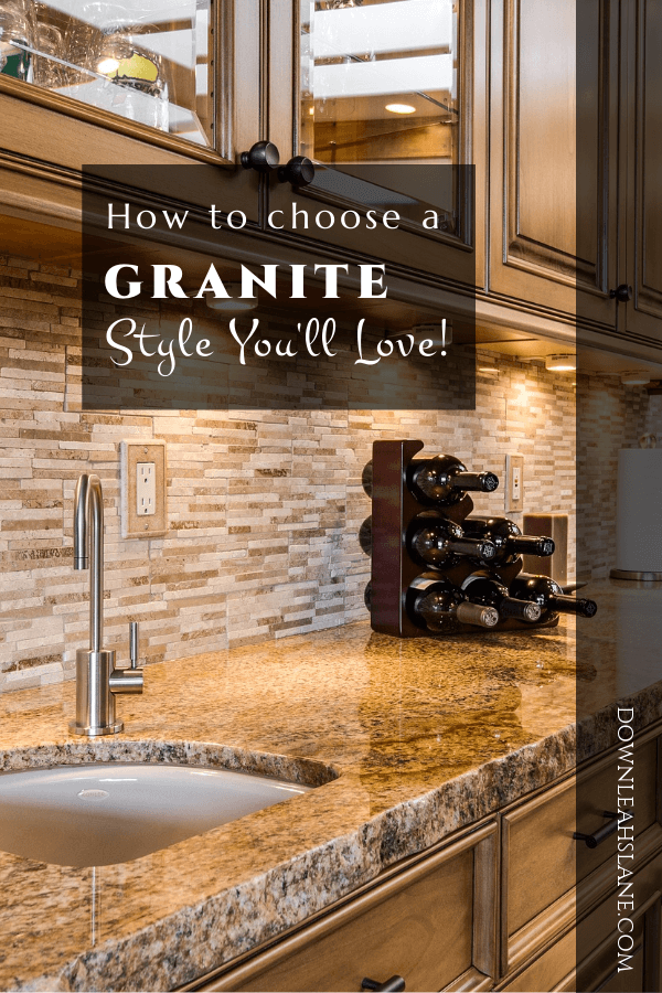 How Do You Choose A Granite Style You Ll Love Down Leah S Lane