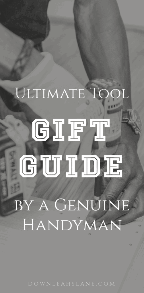 black and white background of mans hands using drill putting screw in wood with white text overlay saying ultimate tool gift guide by a genuine handyman down leahs lane